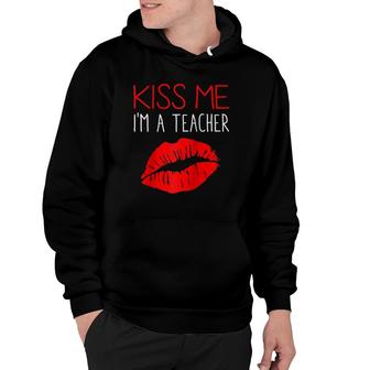 Teacher's Appreciation Kiss Me I'm A Teacher Sayings Hoodie | Mazezy