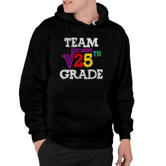Team 5Th Grade Square Root Of 25 Funny 5Th Grade Teacher Hoodie | Mazezy