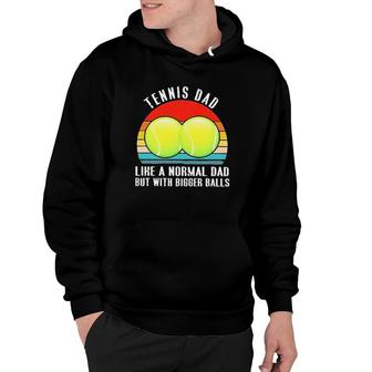 Tennis Like A Normal Dad But With Bigger Balls Vintage Hoodie | Mazezy