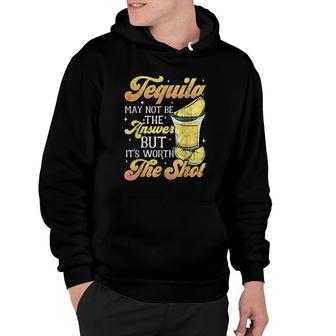 Tequila Not The Answer Worth The Shot Cinco De Mayo Fiesta Hoodie | Mazezy