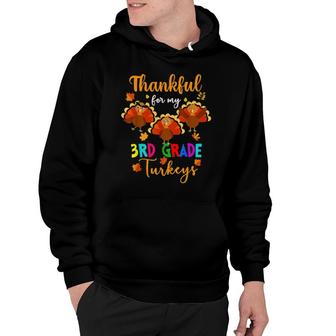 Thankful For My 3Rd Grade Turkeys Teacher Thanksgiving Hoodie | Mazezy
