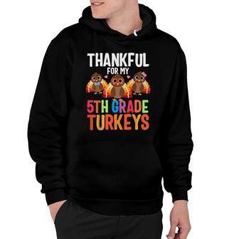 Thankful For My 5Th Grade Turkeys Thanksgiving Teacher Cute Hoodie | Mazezy