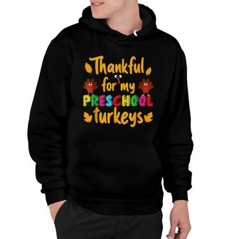 Thankful For My Preschool Turkeys Thanksgiving Teacher Hoodie | Mazezy