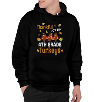 Thanksgiving 4Th Grade Teacher Thankful Turkeys Gift Hoodie | Mazezy