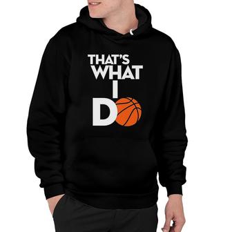 That Is What I Do Funny Basketball Hoodie | Mazezy