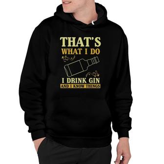 That Is What I Do I Drink Gin And Know Things Hoodie | Mazezy