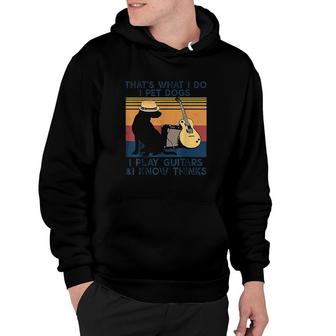 That's What I Do I Pet Dogs I Play Guitars & I Know Vintage Hoodie - Thegiftio UK