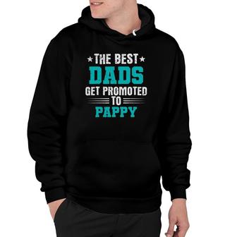 The Best Dads Get Promoted To Pappy Dads Pappy Hoodie