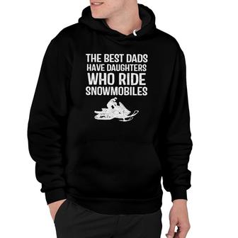 The Best Dads Have Daughter Who Ride Snowmobiles Hoodie | Mazezy