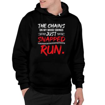 The Chains On My Mood Swing Just Snapped Run Funny Bad Mood Hoodie | Mazezy CA