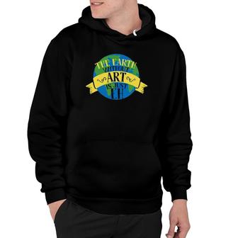 The Earth Without Art Is Just Eh Gift For Art Teachers Hoodie | Mazezy