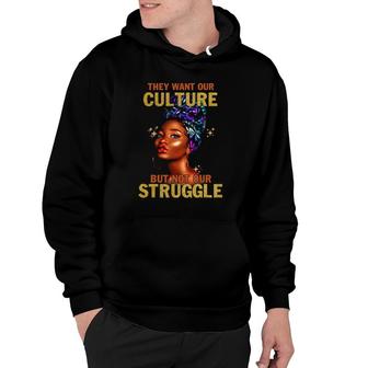 They Want Our Culture But Not Our Struggle Black Girls Women Hoodie