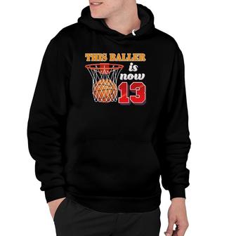 This Baller Is Now 13 Year Old 13Th Birthday Basketball Boy Hoodie | Mazezy