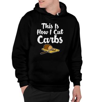 This Is How I Cut Carbs Bread Pasta Lover Funny Dieting Hoodie | Mazezy