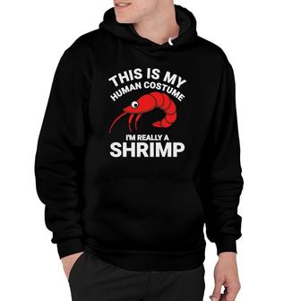 This Is My Human Costume I'm Really A Shrimp Funny Halloween Hoodie | Mazezy