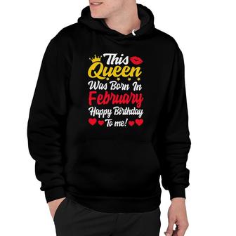 This Queen Was Born In February Happy Birthday To Me Women Hoodie | Mazezy