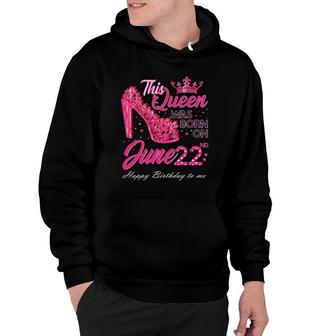 This Queen Was Born On June 22 High Heels June 22Nd Birthday Hoodie | Mazezy