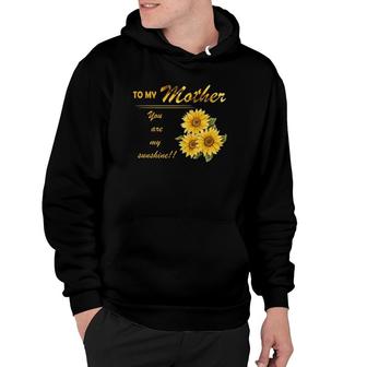 To My Mother You Are My Sunshine Sunflower Version Hoodie | Mazezy