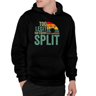 Too Ligit To Split Funny Bowlers & Bowling Player Hoodie | Mazezy