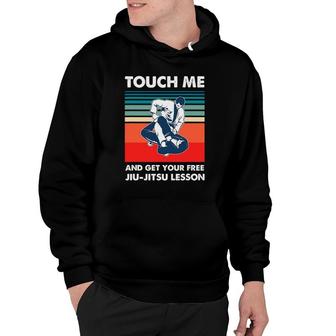 Touch Me And Get Your Free Jiu Jitsu Lesson Bjj Martial Arts Hoodie | Mazezy