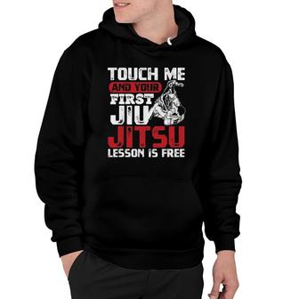 Touch Me First Jiu Jitsu Lesson Is Free Bjj Jiujitsu Hoodie | Mazezy