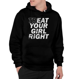 Treat Your Girl Right Father's Day Hoodie | Mazezy UK