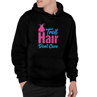 Troll Hair Dont Care Hoodie | Mazezy