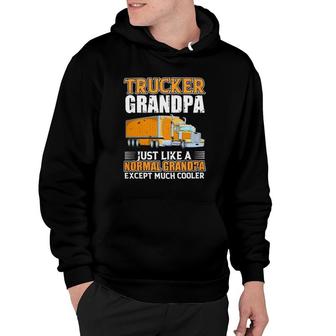 Truck Trucker Grandpa Just Like A Normal Grandpa Hoodie | Mazezy