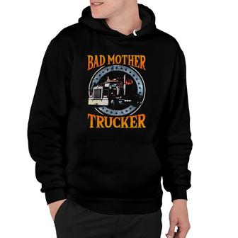 Trucker Gifts Tractor Trailer Truck 18 Wheeler Bad Mother Hoodie | Mazezy
