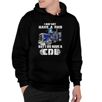 Trucker I May Not Have A Phd Hoodie | Mazezy