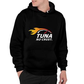 Tuna No Crust For Fast Car Lovers And Race Drivers Hoodie - Thegiftio