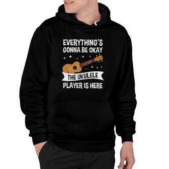 Ukulele Lover Everything's Gonna Be Okay The Ukulele Player Is Here Hoodie | Mazezy