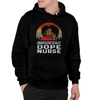 Unapologetically Dope Nurse Afro Pride Black History Gift Hoodie | Mazezy