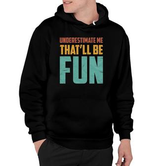 Underestimate Me That'll Be Fun Funny Sarcastic Gift Idea Hoodie | Mazezy UK