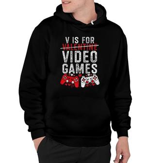 V Is For Video Games Funny Valentine's Day Gamer Boy Men Gift Hoodie | Mazezy