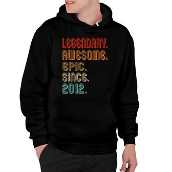 Vintage 2012 10Th Birthday Legendary Awesome Epic Since 2012 Hoodie - Seseable