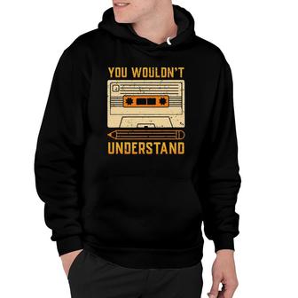 Vintage 80S Cassette Tape You Wouldn't Understand Hoodie | Mazezy