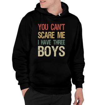 Vintage Retro You Can't Scare Me I Have Three Boys Mom Dad Hoodie
