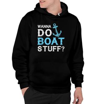 Wanna Do Boat Stuff Hoodie | Mazezy