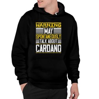 Warning May Spontaneously Talking About Cardano Ada Token Hoodie | Mazezy