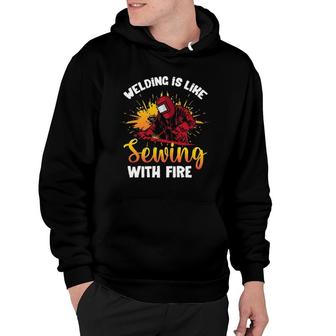 Welding Is Like Sewing With Fire Funny Welder Hoodie | Mazezy