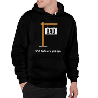 Well That's Not A Good Sign Funny Gag Gift Sarcastic Hoodie