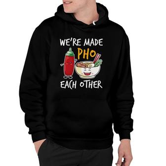 We're Made Pho Other Rice Noodles Beef Broth Herbs Meat Hoodie | Mazezy