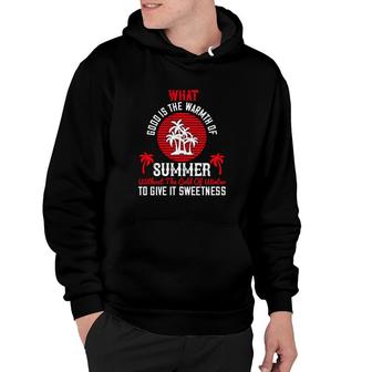 What Good Is The Warmth Of Summer Without The Cold Of Winter To Give It Sweetness Hoodie | Mazezy