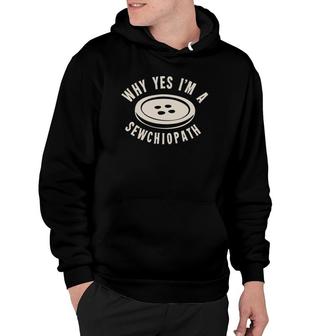 Why Yes I'm A Sewchiopath Hoodie | Mazezy