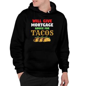 Will Give Mortgage Advice For Tacos Funny Loan Officer Hoodie | Mazezy
