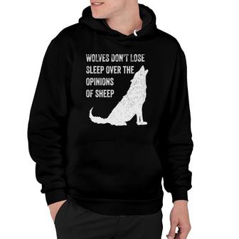 Wolves Don't Lose Sleep Over The Opinions Of Sheep Tee Wolf Hoodie | Mazezy