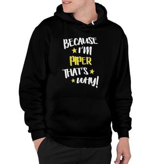 Womens Because I'm Piper That's Why Funny Custom Name Gift Hoodie | Mazezy