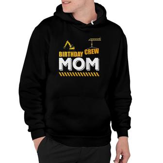 Womens Birthday Crew Mom, Construction Theme Party For Sons Crane Hoodie | Mazezy