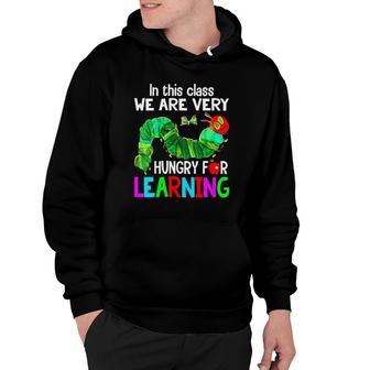 Womens Caterpillar In This Class We Are Very Hungry For Learning Hoodie | Mazezy